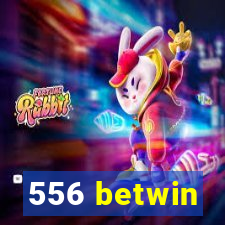 556 betwin